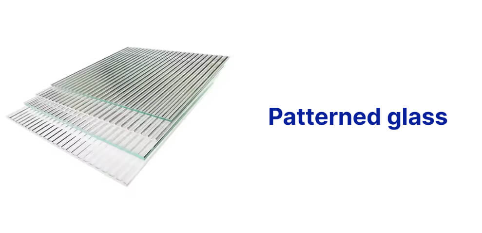 Stack of layered, transparent patterned glass sheets on a white background with the text "Patterned Glass" on the right, highlighting its single glazing feature.